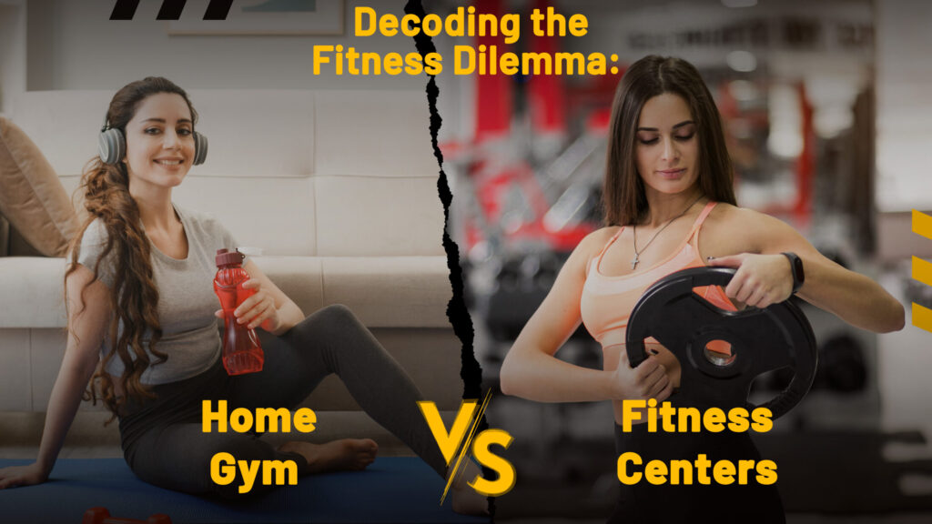 Decoding the Fitness Dilemma Home Gym vs Fitness Centers